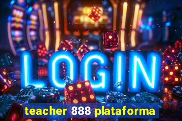 teacher 888 plataforma